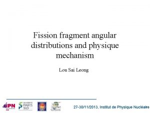 Fission fragment angular distributions and physique mechanism Lou