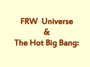 FRW Universe The Hot Big Bang Adiabatic Expansion