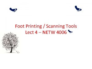 Foot Printing Scanning Tools Lect 4 NETW 4006