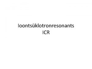 Ioontsklotronresonants ICR T phimte Laengule mjub magnetvljas Lorentzi