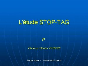 Ltude STOPTAG Docteur Olivier DUBOIS Aix les Bains