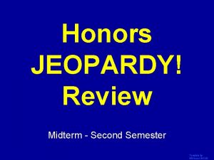 Honors JEOPARDY Review Click Once to Begin Midterm