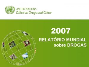 2007 RELATRIO MUNDIAL sobre DROGAS Uso ilcito em