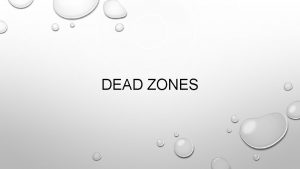 DEAD ZONES DEAD ZONES APPLY YOUR UNDERSTANDING OF
