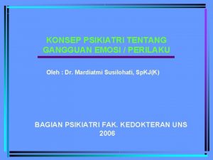 KONSEP PSIKIATRI TENTANG GANGGUAN EMOSI PERILAKU Oleh Dr