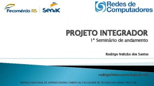 PROJETO INTEGRADOR 1 Seminrio de andamento Rodrigo Neitzke