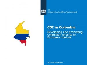 CBI in Colombia Developing and promoting Colombian exports