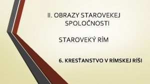 II OBRAZY STAROVEKEJ SPOLONOSTI STAROVEK RM 6 KRESANSTVO