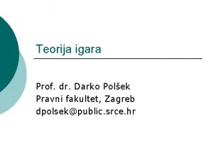 Teorija igara Prof dr Darko Polek Pravni fakultet