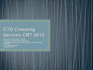 CTO Crossing Devices CRT 2013 Raj Dave MD