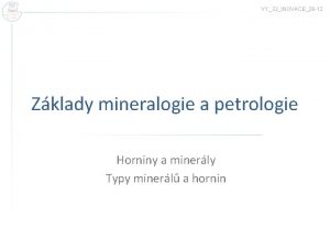 VY32INOVACE26 12 Zklady mineralogie a petrologie Horniny a