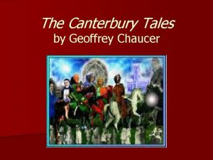 The Canterbury Tales by Geoffrey Chaucer Geoffrey Chaucer