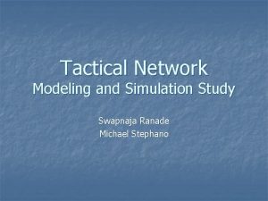 Tactical Network Modeling and Simulation Study Swapnaja Ranade