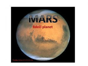MARS Rdei planet olsko leto 20072008 KAZALO Diapozitiv