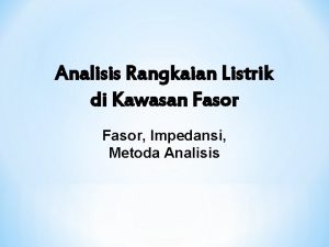 Analisis Rangkaian Listrik di Kawasan Fasor Impedansi Metoda