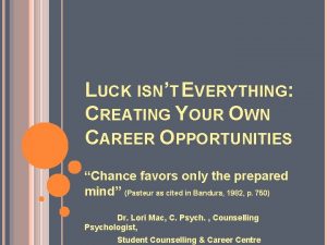 LUCK ISNT EVERYTHING CREATING YOUR OWN CAREER OPPORTUNITIES