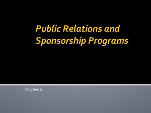 Public Relations and Sponsorship Programs Chapter 13 Public