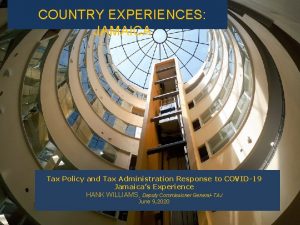 COUNTRY EXPERIENCES JAMAICA Tax Policy and Tax Administration