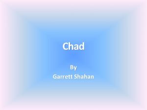 Chad By Garrett Shahan Map of Chad Flag