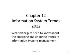 Chapter 12 Information System Trends 2012 What managers