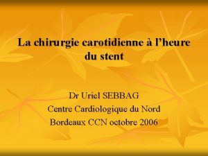 La chirurgie carotidienne lheure du stent Dr Uriel