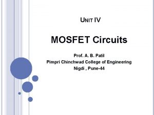 UNIT IV MOSFET Circuits Prof A B Patil