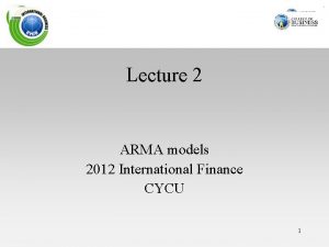 Lecture 2 ARMA models 2012 International Finance CYCU