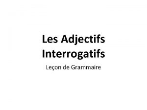 Adj interrogatif Adj interrogatif
