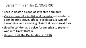 Benjamin Franklin 1706 1790 Born in Boston as