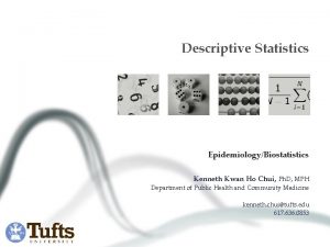Descriptive Statistics EpidemiologyBiostatistics Kenneth Kwan Ho Chui Ph