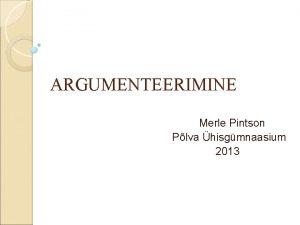 ARGUMENTEERIMINE Merle Pintson Plva hisgmnaasium 2013 ARGUMENDI LESEHITUS