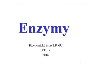 Enzymy Biochemick stav LF MU ET JD 2016