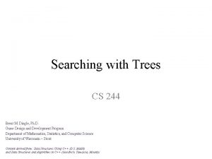 Searching with Trees CS 244 Brent M Dingle