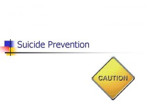 Suicide Prevention Definitions n Suicidal Ideation thinking or