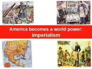 America becomes a world power imperialism Objective Brief