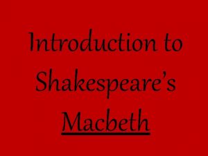 Introduction to Shakespeares Macbeth The Man That Would