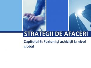 Logo STRATEGII DE AFACERI Capitolul 6 Fuziuni i