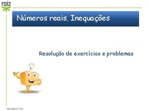 Nmeros reais Inequaes Resoluo de exerccios e problemas