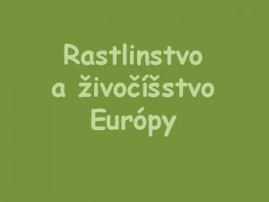 Rastlinstvo a ivostvo Eurpy rozrenie rastlinstva a ivostva