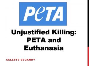 Unjustified Killing PETA and Euthanasia CELESTE BEGANDY WHO