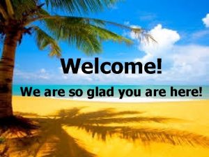 Welcome we are glad you are here