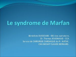 Le syndrome de Marfan Bndicte DUSSOUBS IDE bloc
