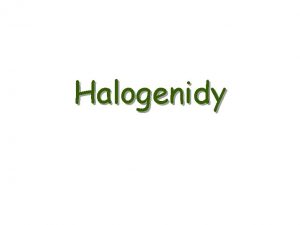 Halogenidy Halogenidy halidy sloueniny halovch prvk fluoridy F1