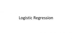 Logistic Regression Regression A measure of the relation