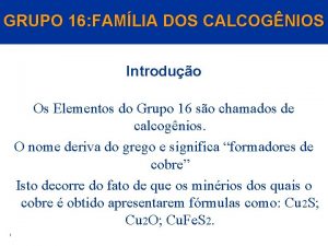 GRUPO 16 FAMLIA DOS CALCOGNIOS Introduo Os Elementos