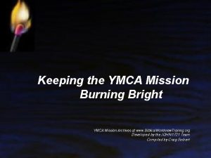 Keeping the YMCA Mission Burning Bright YMCA Mission