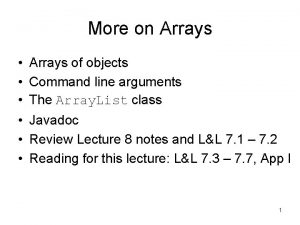 More on Arrays Arrays of objects Command line
