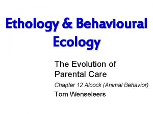 Ethology Behavioural Ecology The Evolution of Parental Care