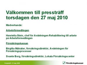 Vlkommen till presstrff torsdagen den 27 maj 2010