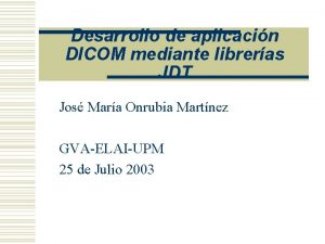 Desarrollo de aplicacin DICOM mediante libreras JDT Jos